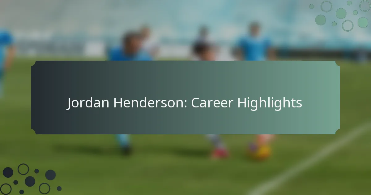 Jordan Henderson: Career Highlights