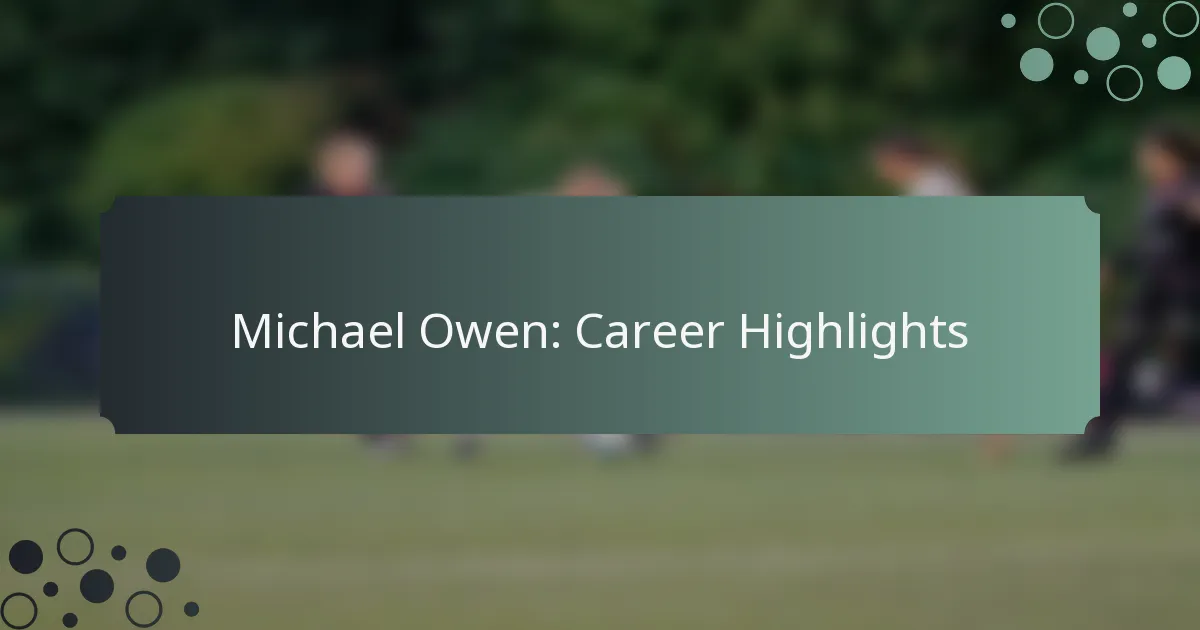 Michael Owen: Career Highlights