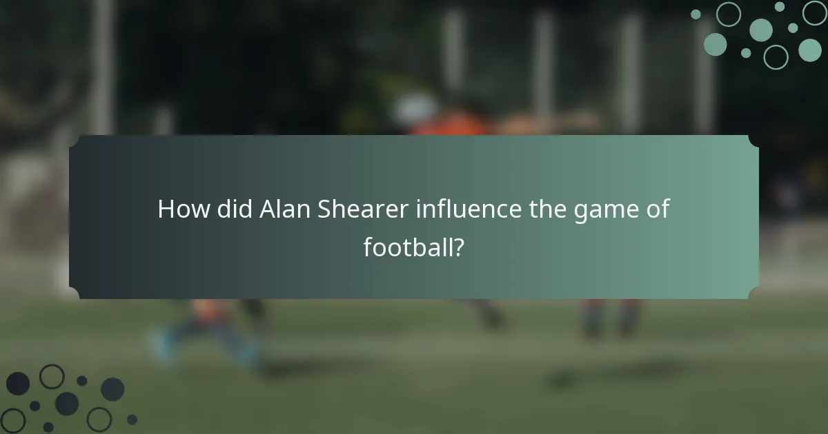 How did Alan Shearer influence the game of football?