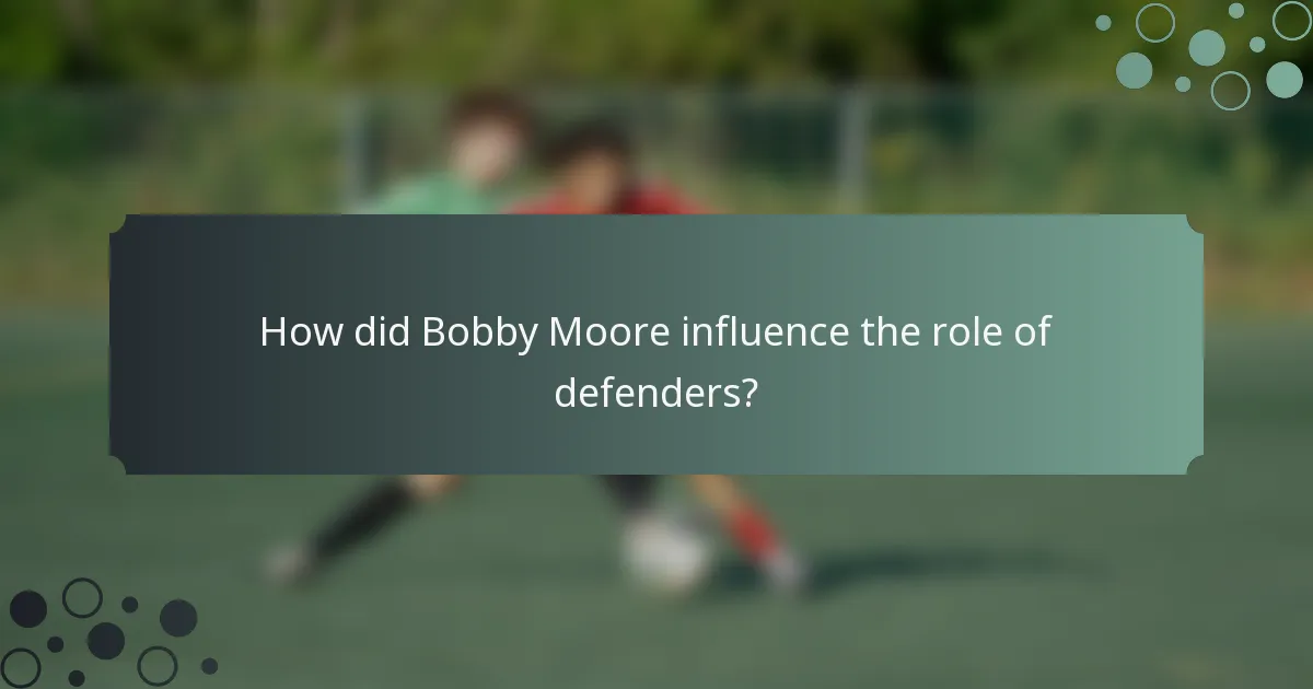 How did Bobby Moore influence the role of defenders?
