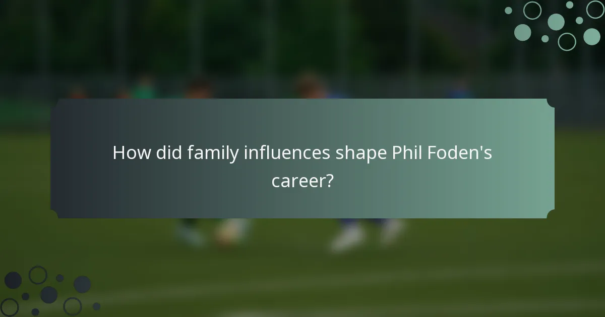 How did family influences shape Phil Foden's career?
