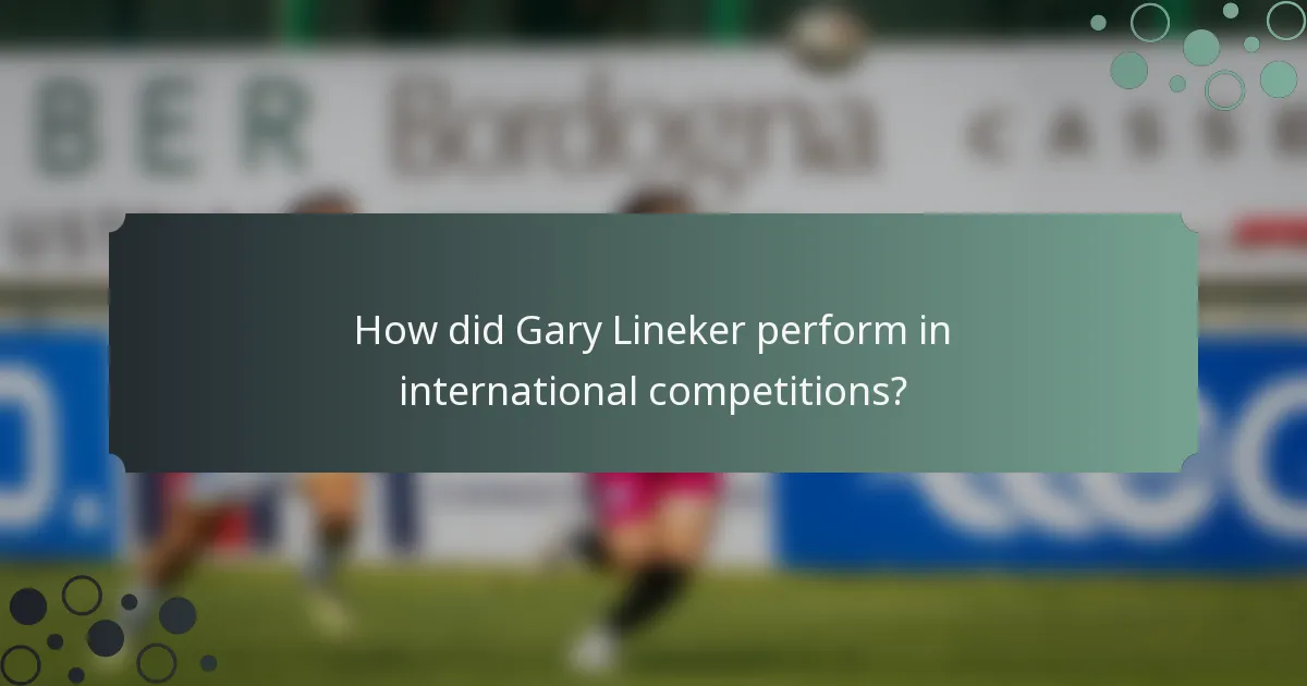 How did Gary Lineker perform in international competitions?
