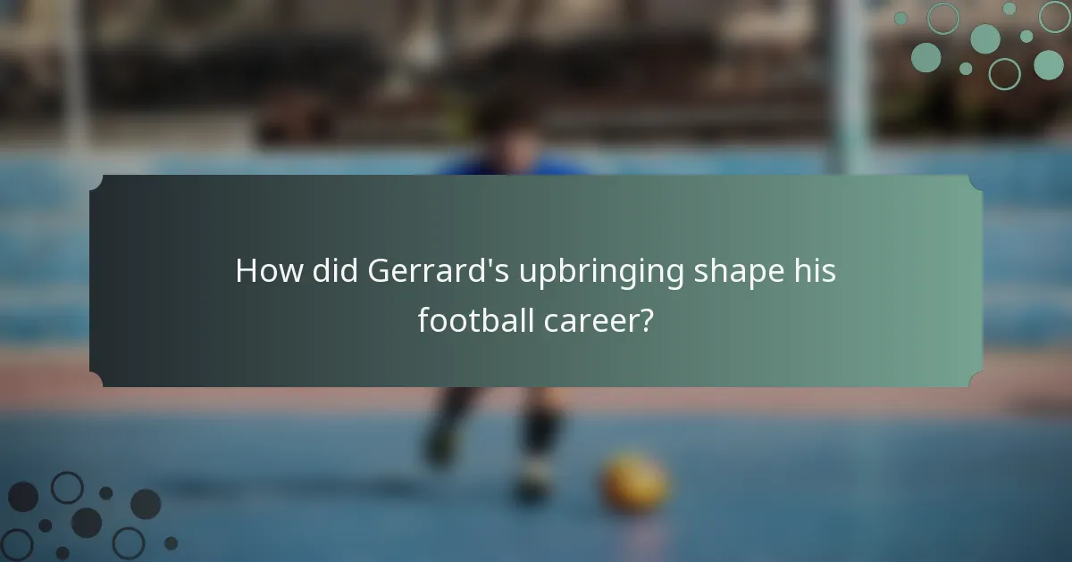 How did Gerrard's upbringing shape his football career?