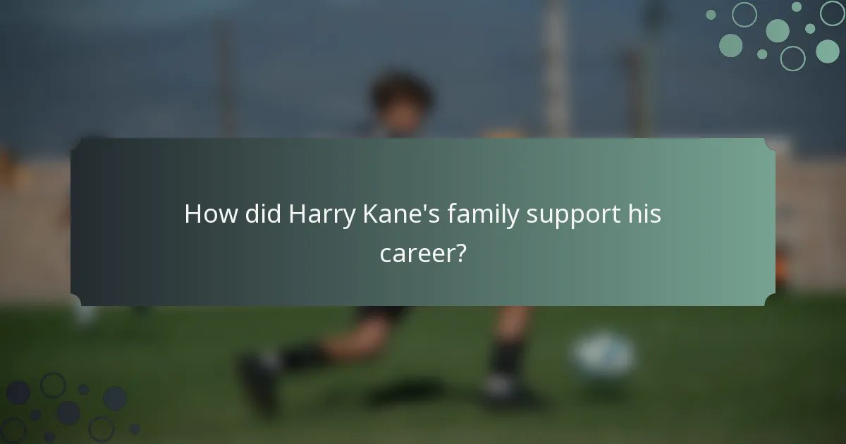How did Harry Kane's family support his career?