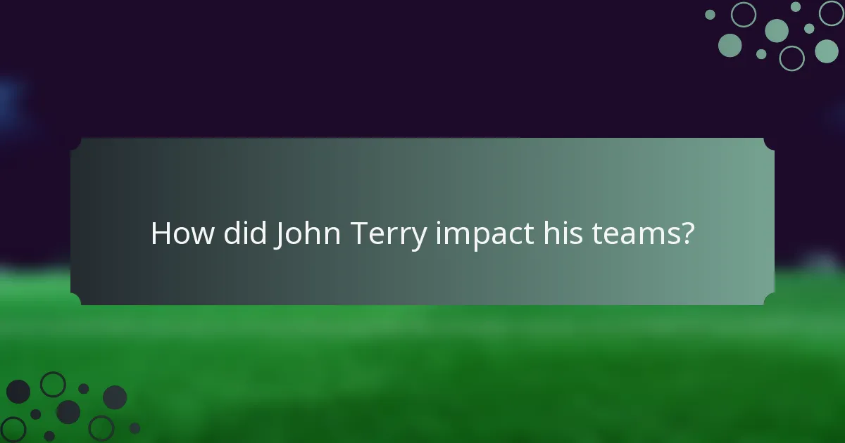 How did John Terry impact his teams?