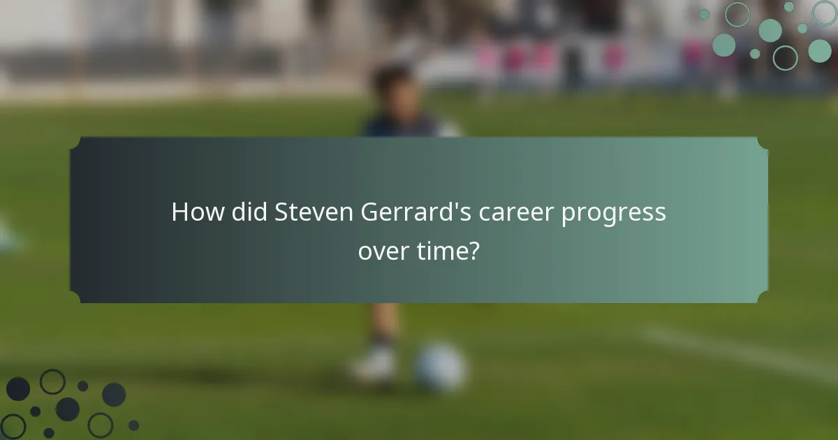 How did Steven Gerrard's career progress over time?