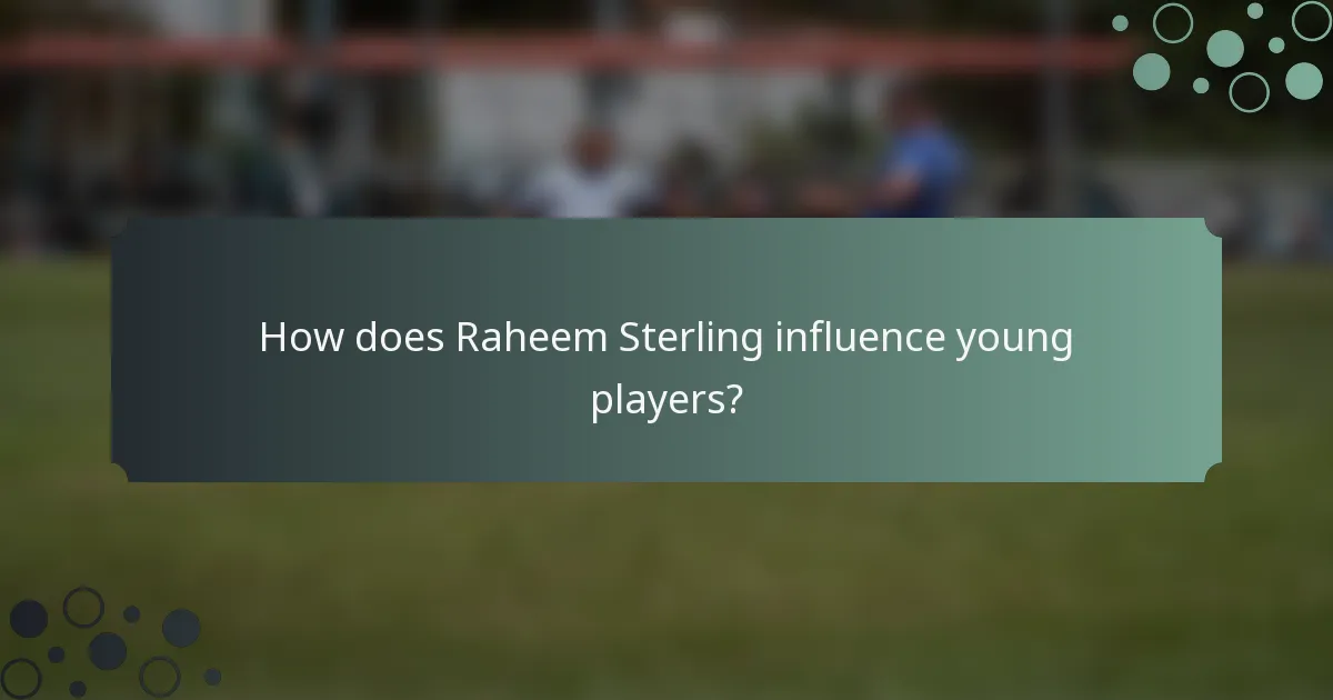 How does Raheem Sterling influence young players?