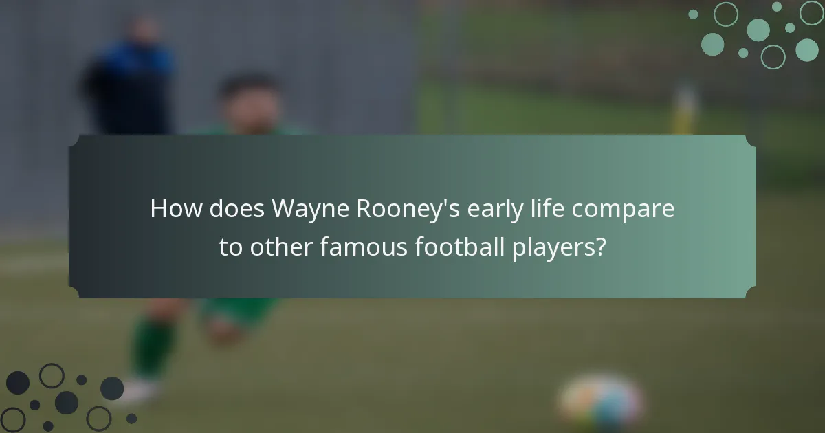 How does Wayne Rooney's early life compare to other famous football players?