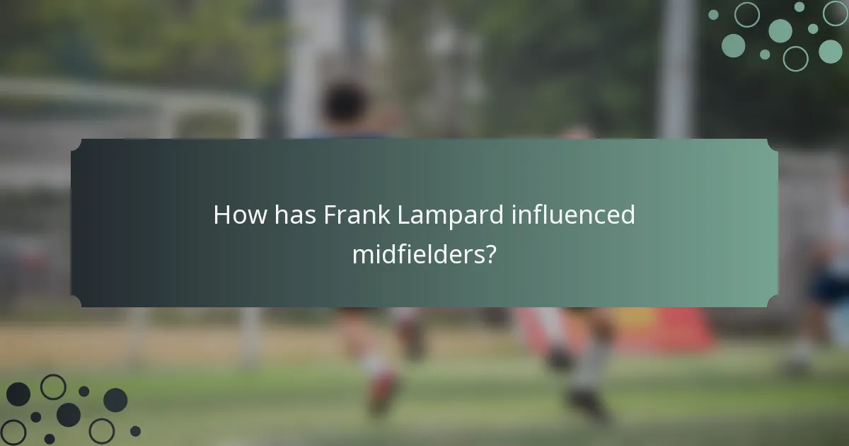 How has Frank Lampard influenced midfielders?