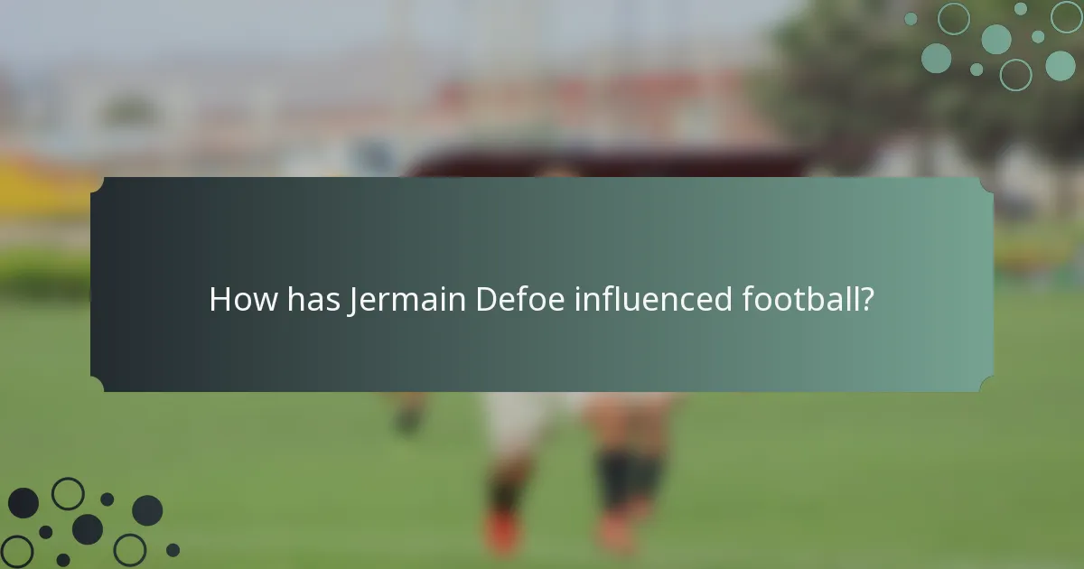 How has Jermain Defoe influenced football?