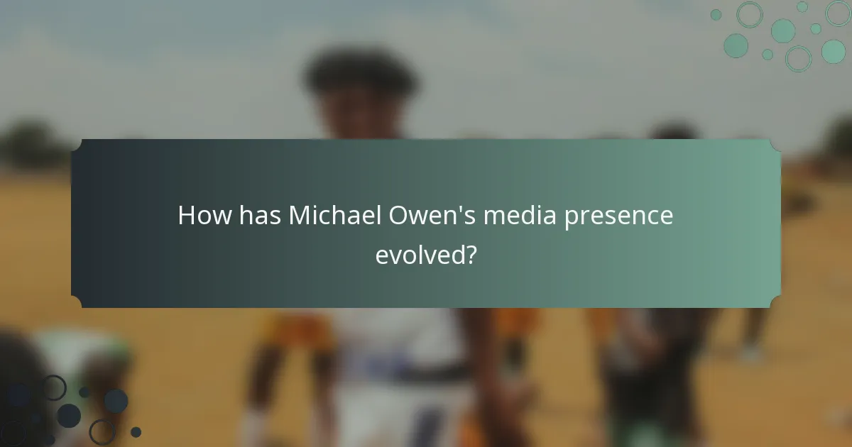 How has Michael Owen's media presence evolved?