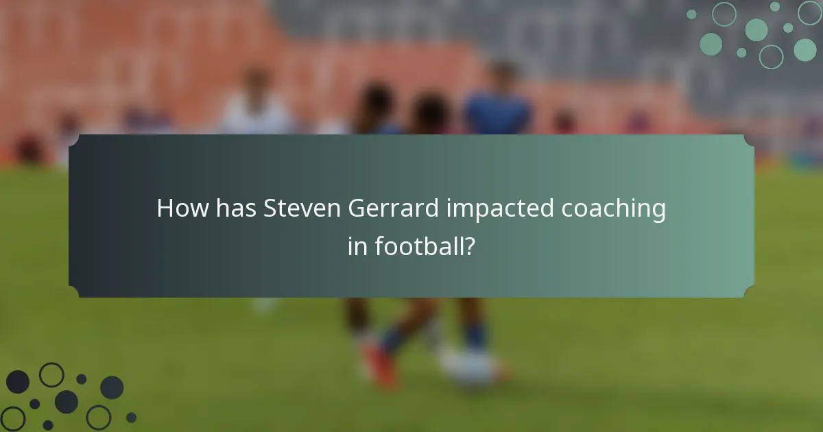 How has Steven Gerrard impacted coaching in football?
