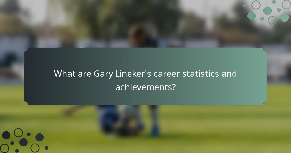 What are Gary Lineker's career statistics and achievements?