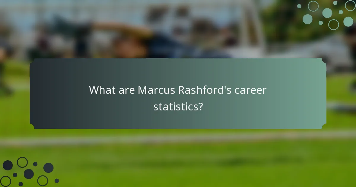 What are Marcus Rashford's career statistics?