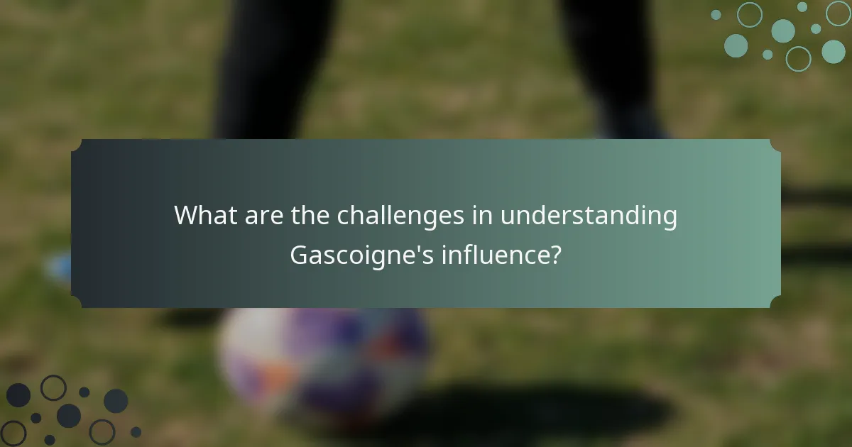 What are the challenges in understanding Gascoigne's influence?