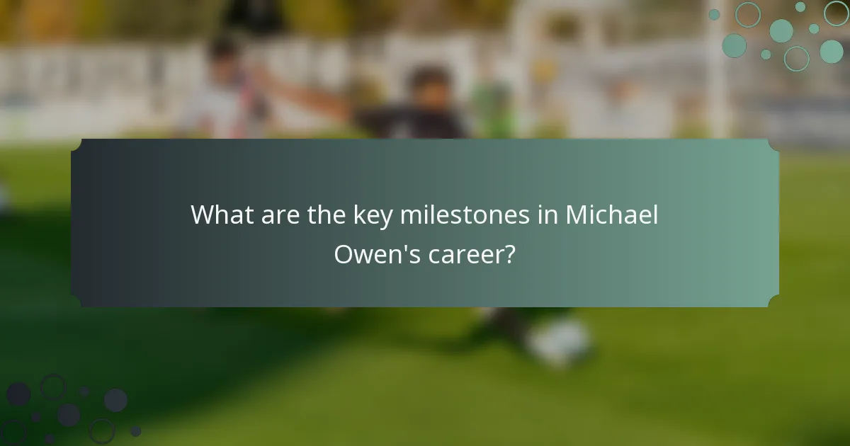 What are the key milestones in Michael Owen's career?