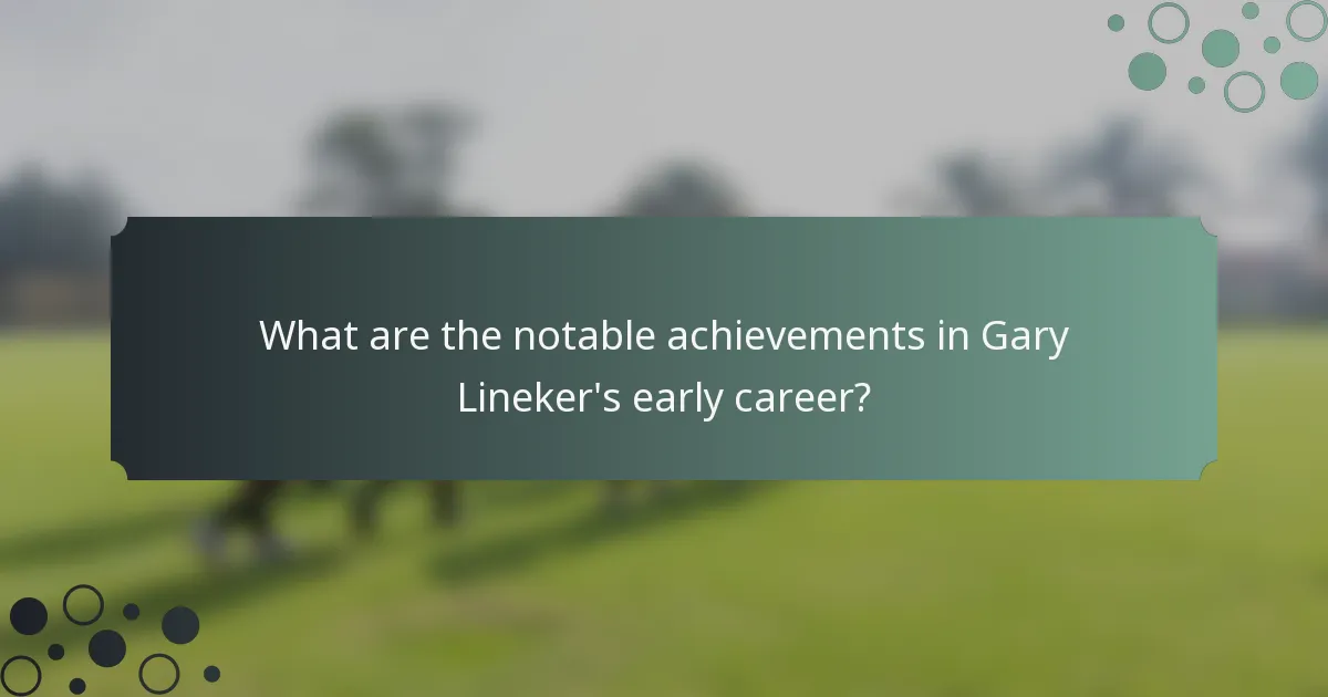 What are the notable achievements in Gary Lineker's early career?