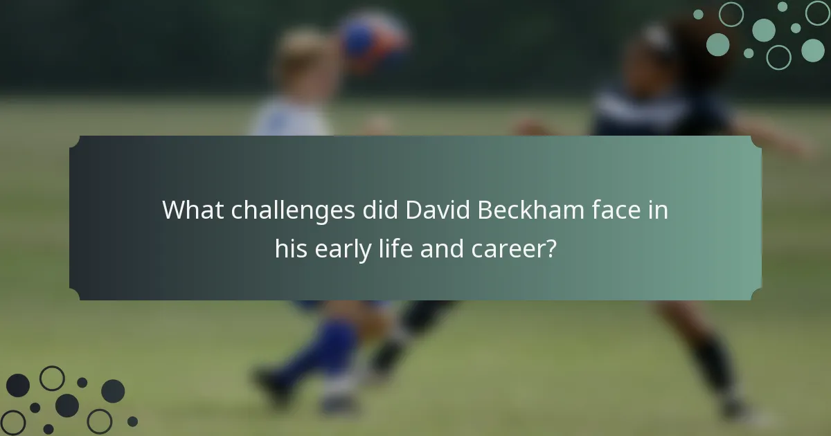 What challenges did David Beckham face in his early life and career?