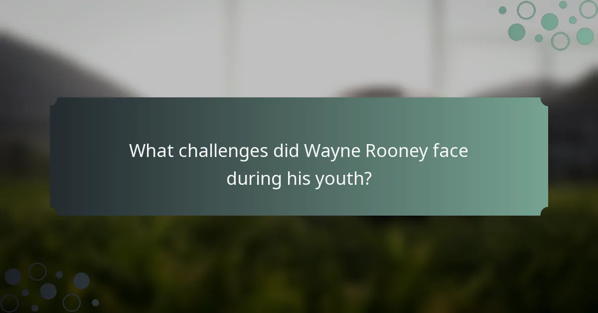 What challenges did Wayne Rooney face during his youth?