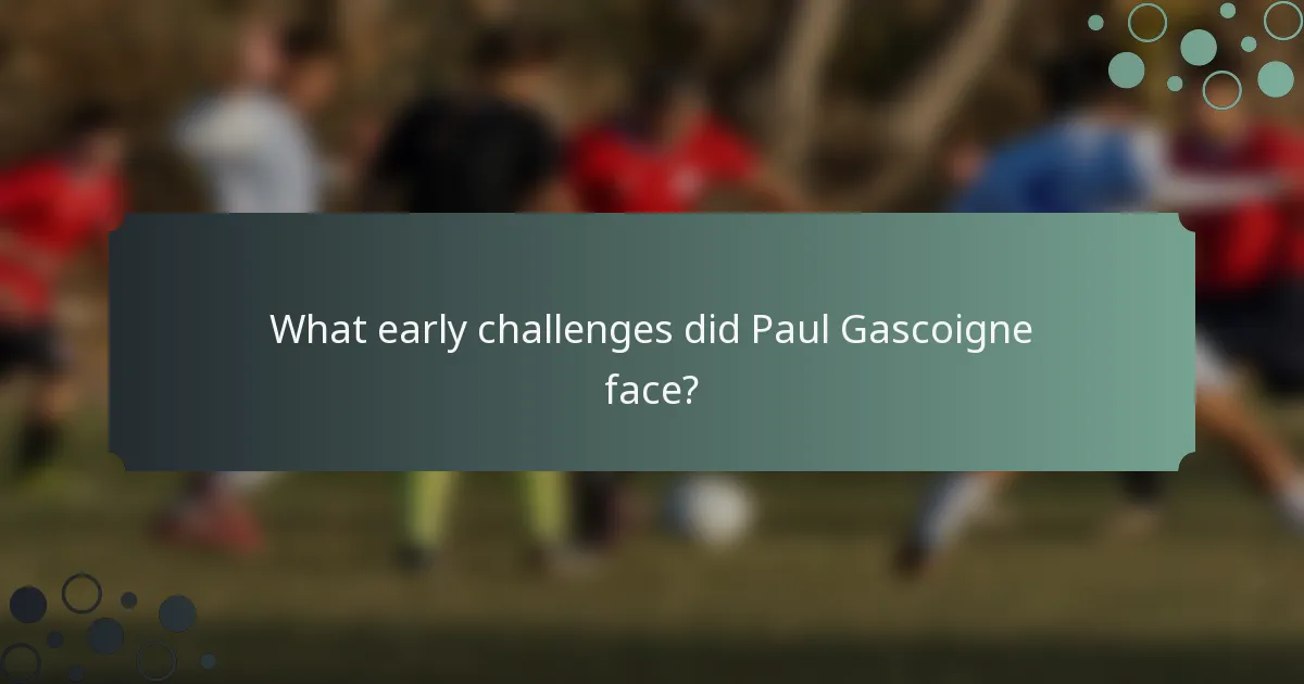What early challenges did Paul Gascoigne face?