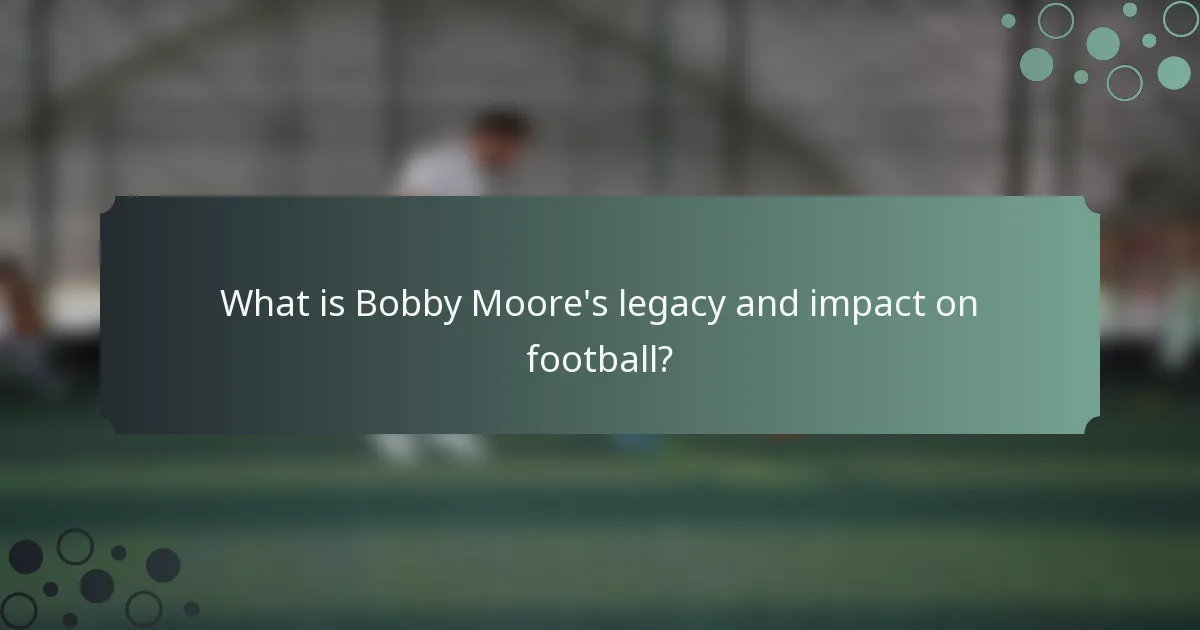 What is Bobby Moore's legacy and impact on football?