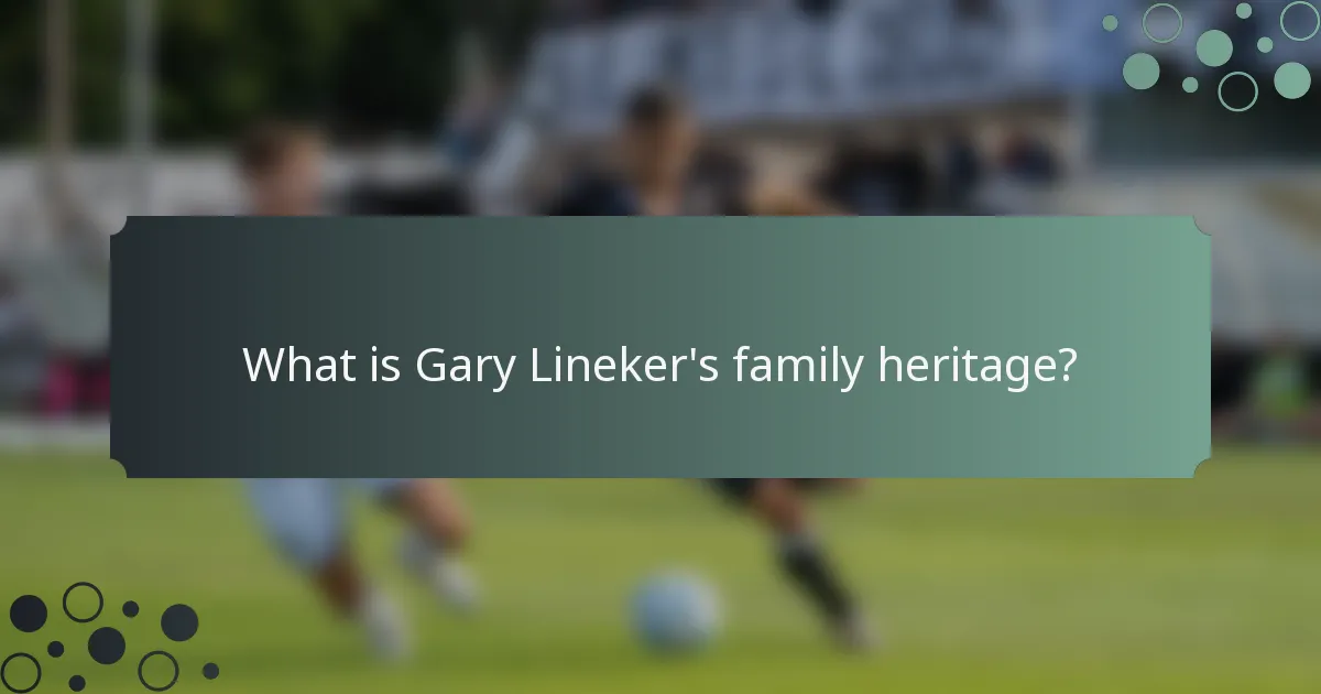 What is Gary Lineker's family heritage?