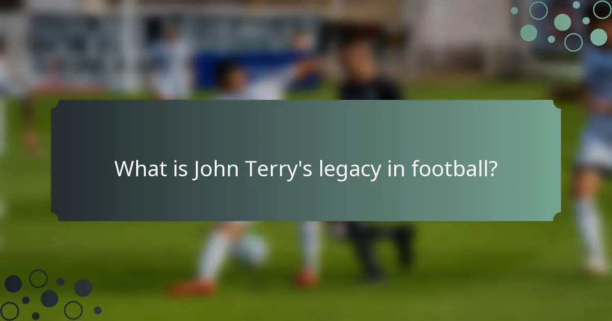 What is John Terry's legacy in football?
