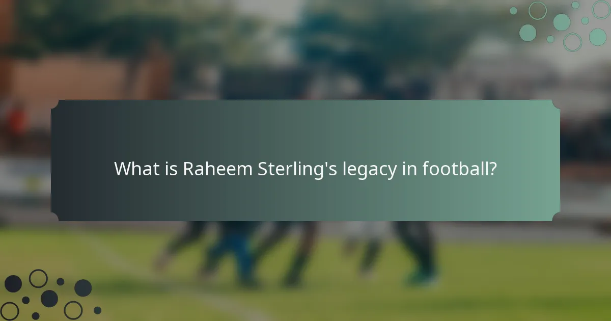 What is Raheem Sterling's legacy in football?