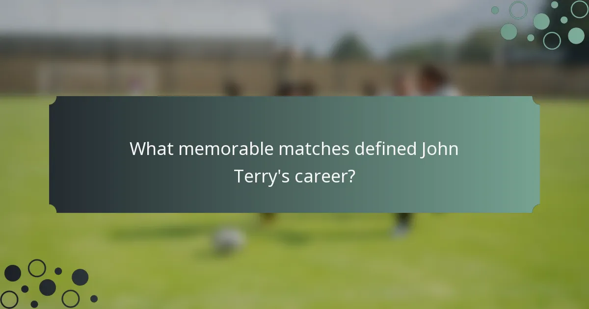 What memorable matches defined John Terry's career?