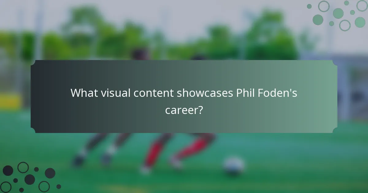 What visual content showcases Phil Foden's career?