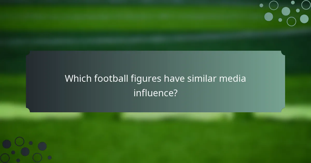 Which football figures have similar media influence?