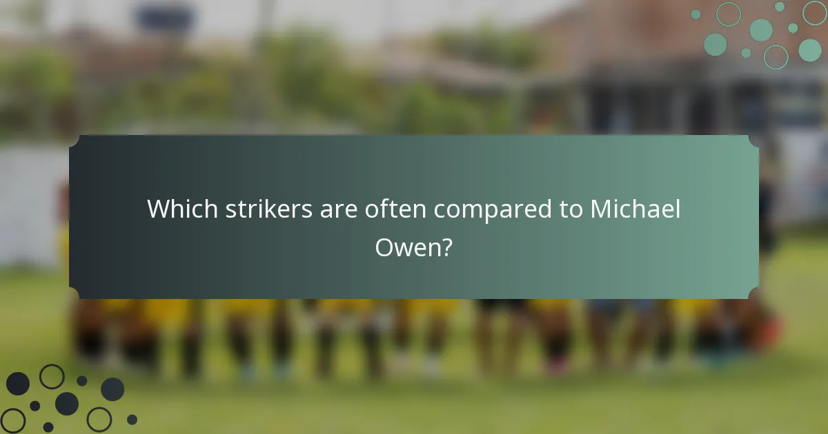 Which strikers are often compared to Michael Owen?